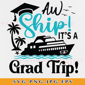 Graduation Cruise Trip SVG, Aw Ship It's a Grad Trip Svg, Cruise Ship SVG, Cruise Shirts SVG, Summer Cruising,Cut Files For Cricut, Svg, Png