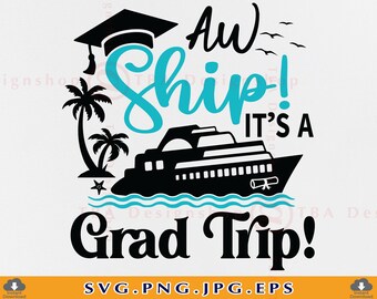 Graduation Cruise Trip SVG, Aw Ship It's a Grad Trip, Cricut Cut Files