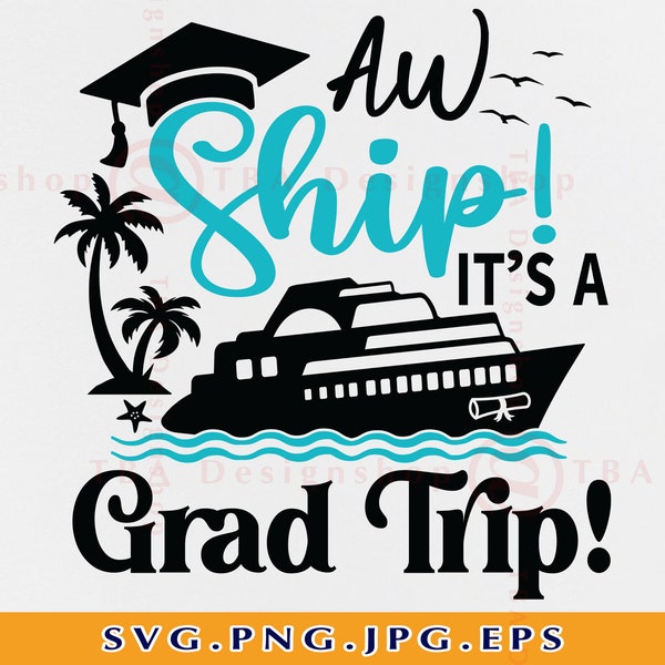 Graduation Cruise Trip SVG, Aw Ship It's a Grad Trip Svg, Cruise Ship SVG, Cruise Shirts SVG, Summer Cruising,Cut Files For Cricut, Svg, Png