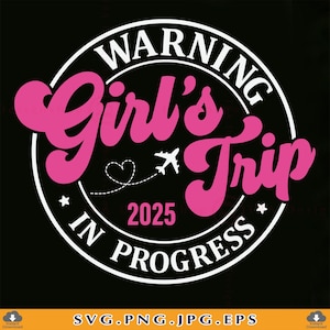 Girl’s Trip 2025 SVG, Warning Girls Trip In Progress, Funny Girls Trip Shirts SVG, Girls Weekend Gifts, Vacation, Cut Files Cricut, Svg, PNG