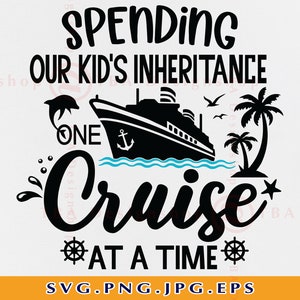 Cruise SVG, Spending Our Kid&#39;s Inheritance One Cruise, Funny Cruise Shirts SVG, Cruise Ship Svg, Family Trip, Cut Files For Cricut, Svg, PNG