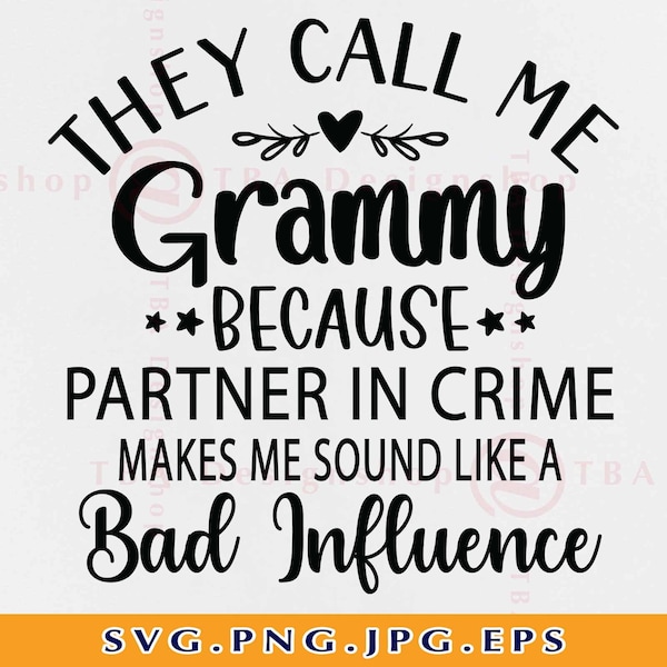 They Call Me Grammy Because Partner In Crime Sound Like A Bad Influence, Grammy Gift SVG, Grandma Shirt SVG, Cut Files For Cricut, Svg, PNG