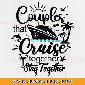 Couples Cruise SVG, Couples That Cruise Together Svg, Cruise Vacation Svg, Cruise Ship SVG, Matching Shirts, Cut Files For Cricut, Svg, PNG