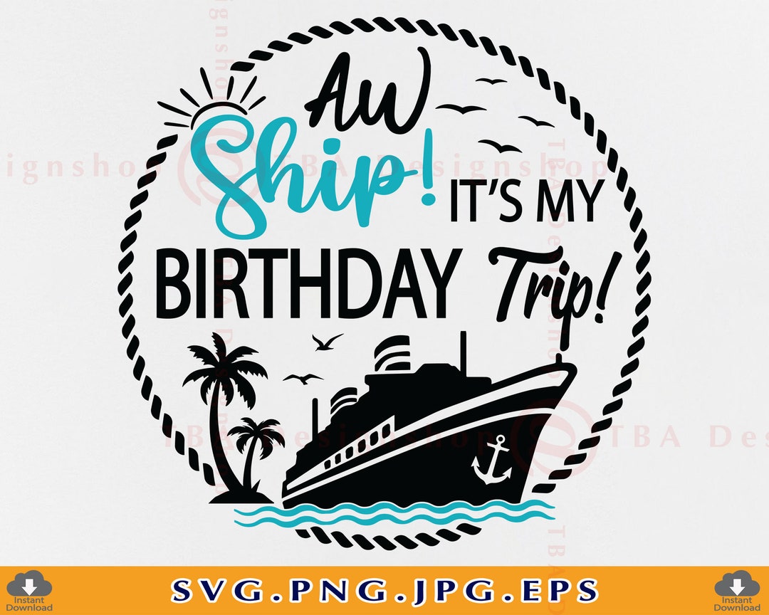 Aw Ship It's My Birthday Trip SVG, Cruise Ship SVG, Cruise Shirts Svg ...