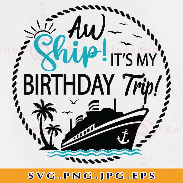 Aw Ship It's My Birthday Trip SVG, Cruise Ship SVG, Cruise Shirts Svg, Cruise Trip Svg, Birthday Cruise Svg, Cut Files For Cricut, Svg, PNG