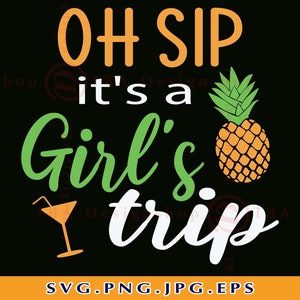 Oh Sip It's a Girl's Trip SVG、Vacation Girls SVG、Girls trip shirts SVG、Girls weekend SVG、Summer Travel SVG、Cricut 用カット ファイル、SVG、Png