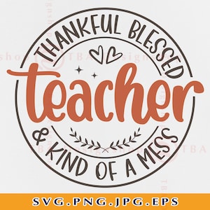 Thanksgiving Teacher SVG, Fall Teacher SVG, Thankful Blessed And Kind Of A Mess Svg, Funny Fall Teacher Shirt Svg,Files For Cricut, Svg, PNG