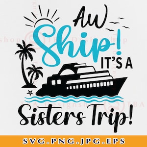 Aw Ship It's a Sisters Trip SVG, cruiseschip SVG, cruisetrip shirt SVG, zomervakantie, cruisen, besties, gesneden bestand voor Cricut, Svg, png