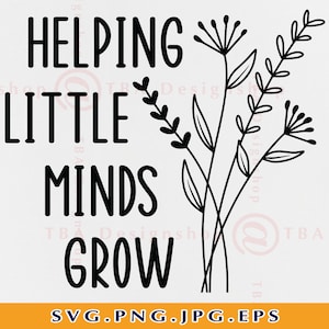 Aider les petits esprits à grandir svg, cadeau d’enseignant SVG, fleurs sauvages, conception de l’enseignant svg, chemise de l’enseignant SVG, dire, couper des fichiers pour cricut, svg, png
