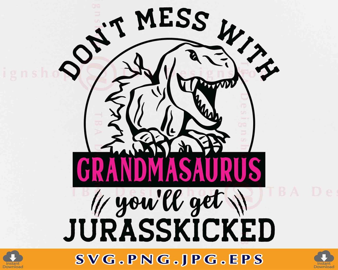 Don&rsquo;t Mess With Grandmasaurus SVG You&rsquo;ll Get | Etsy