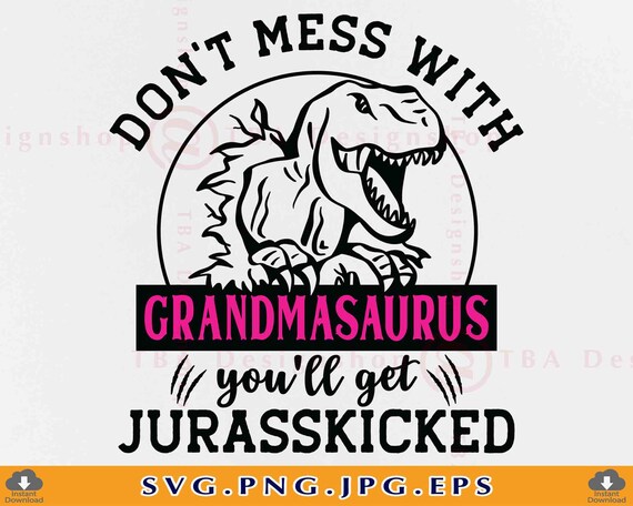 Don't Mess With Grandma You'll Get Jurasskicked T Shirt Don't Mess With Grandma You'll Get Jurasskicked T Shirt