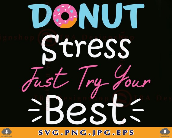 Donut Stress Just Try Your Best SVG, Teacher Testing Shirt SVG, Gift for  Teacher SVG, Testing Day Shirt, School, Files for Cricut, Svg, Png - Etsy