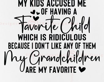 My Kids Accused Me Of Having A Favorite Child Svg, Grandma Gift SVG, Funny Grandma Shirt SVG, Quotes Sayings, Cut Files For Cricut, Svg, PNG