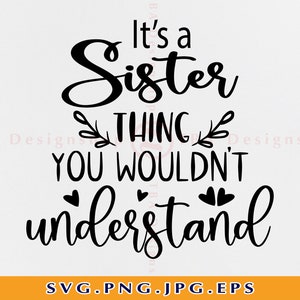 Het is een zuster ding dat je niet zou begrijpen Svg, Zusters Svg, Sister Thing Svg, Broers en zussen Svg, Geschenken voor zus, Familie, Bestanden voor Cricut, Svg, Png