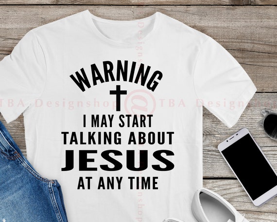 Warning I May Start Talking About Jesus Tshirt God Tee Warning I May Start Talking About Jesus Tshirt God Tee