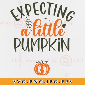 Expecting A Little Pumpkin SVG, Fall Pregnancy Announcement Shirt SVG, Funny Halloween Gender Reveal, Thanksgiving, Files Cricut, Svg, PNG