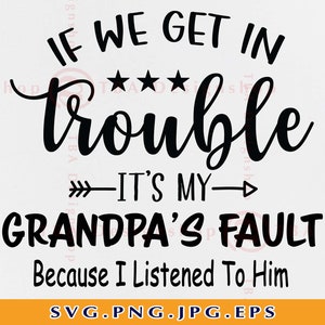 Si nos metemos en problemas es culpa de mi abuelo Svg, abuelo SVG, nieto regalo SVG, divertidos niños camisa SVG, niño pequeño, archivos para cricut, svg, png