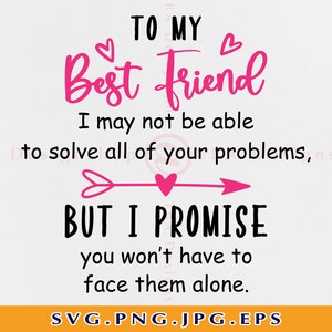 Para meu melhor amigo, talvez não consiga resolver todos os seus problemas SVG, melhor amigo SVG, Friends SVG, Friend Shirt, Files for Cricut, Svg,Png