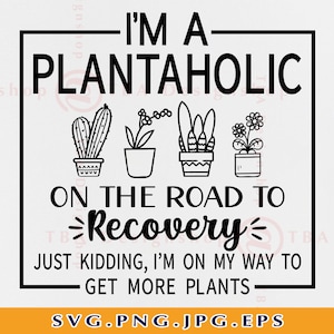 I'm A Plantaholic On The Road to Recovery Just Kidding Im On My Way, Pflanzensprüche SVG, Pflanzengeschenke, Pflanzenshirt, Dateien für Cricut, SVG, PNG