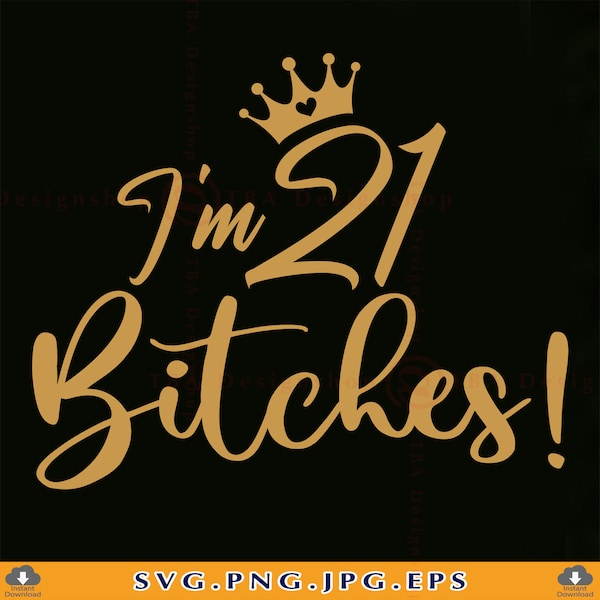 I'm 21 Bitches Svg, 21st Birthday SVG, 21st Birthday Gift For Her, 21 Birthday Shirt SVG, 21st Birthday Gifts Svg,Files For Cricut, SVG, Png