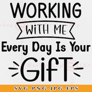Drôle de cadeau de collègue SVG, Travailler avec moi tous les jours est votre cadeau, Collègues Cadeau d’amitié SVG, Bestie de travail, Meilleur ami, Fichiers, Svg, PNG