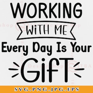 Funny Coworker Gift SVG, Working With Me Every Day Is Your Gift, Colleagues Friendship Gift SVG, Work Bestie, Best Friend, Files, Svg, PNG image 1