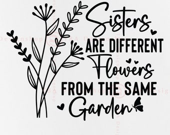 Sisters Are Different Flowers From the Same Garden, Sister Gift SVG ...