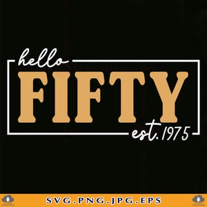 Hello Fifty SVG, 50th Birthday SVG, 50 Birthday Shirt SVG, Fifty Birthday Svg, 50th Birthday Gift, Est 1975, Cut Files For Cricut, Svg, Png