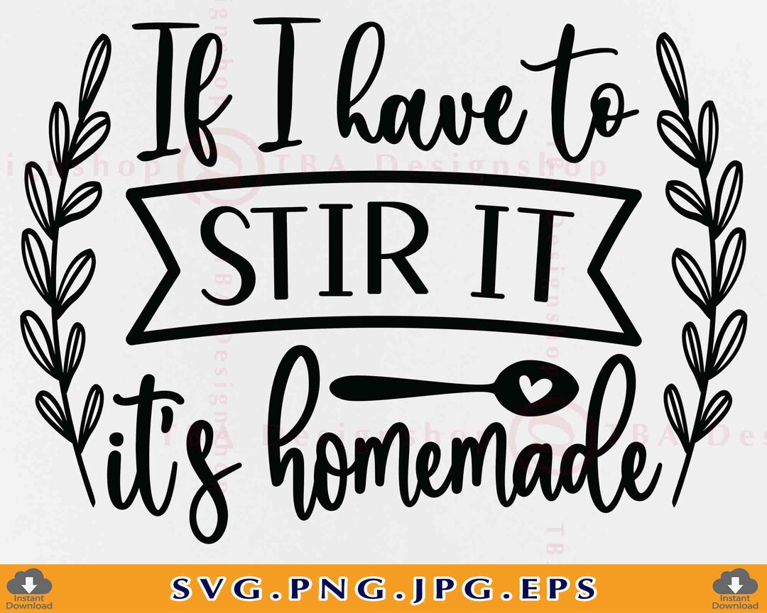 If I Have To Stir It It s Homemade Kitchen SVG Design Kitchen Decor If i have to stir it it s homemade kitchen svg design kitchen decor
