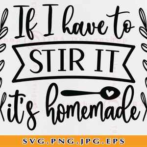 If I Have to Stir It It's Homemade, Kitchen SVG Design, Kitchen Decor ...