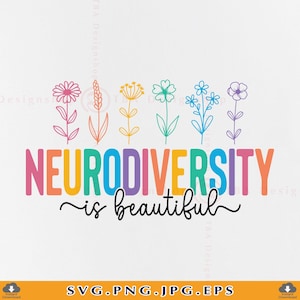 Peut inclure: Graphique coloré avec l'inscription "NEURODIVERSITY is beautiful" en couleurs arc-en-ciel, surmontée de six fleurs dessinées. Le bas de l'image affiche "SVG.PNG.JPG.EPS", idéal pour les créations numériques.