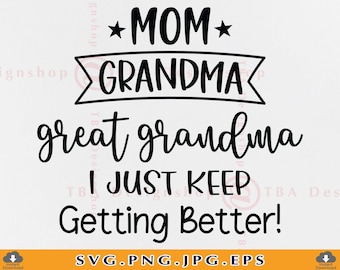 Mom, Great Grandma SVG, Grandma SVG, Grandma Gift SVG, Grandma Saying Svg, Funny Grandma shirt Svg, Grammy, Cut Files For Cricut, Svg, Png