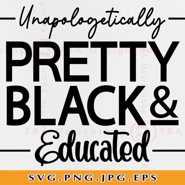 Unapologetically Pretty Black And Educated Svg, Black History Gift SVG, African American, African Woman Shirt SVG,Files For Cricut, Svg, PNG