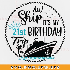 Aw Ship It's My 21st Birthday Trip SVG, Cruise Ship SVG, 21st Birthday Gift, Birthday Cruise Shirt, Cruise Trip, Files For Cricut, Svg, PNG