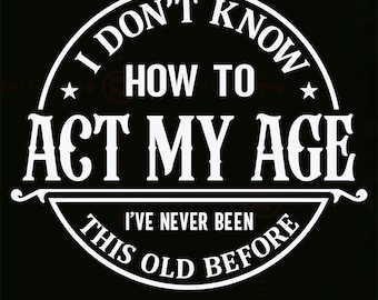 Funny Old Man SVG, Sarcastic Birthday Shirt Design (Digital Files)