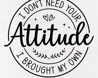 Funny Attitude Quote SVG, Sarcastic Shirt Design (Digital Download)