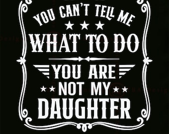 Zabawny tata SVG, Nie jesteś moją córką, Prezent na Dzień Ojca (Pliki cyfrowe)