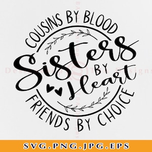 Cousins By Blood Sisters By Heart Friends By Choice SVG, Neven SVG, Vriendschap SVG, Broers en zussen Svg, Bestie, Bestanden voor Cricut, Svg, Eps, Png