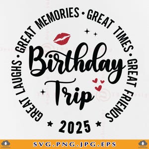 Birthday Trip 2025 SVG, Birthday Gifts SVG, Birthday Girl Shirt Svg, Birthday Gifts Svg, Great Times Memories,Cut Files For Cricut, Svg, Png