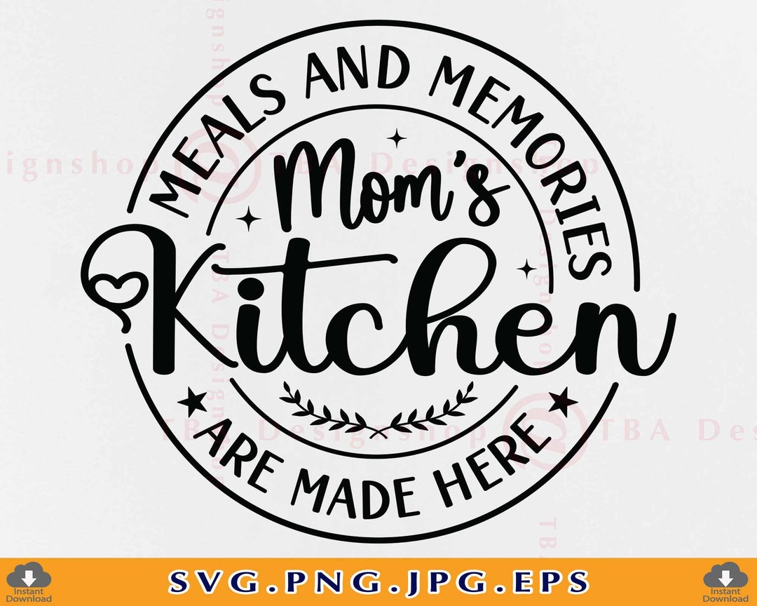 Meals and Memories Moms Kitchen SVG, Kitchen Quote Saying SVG, Kitchen