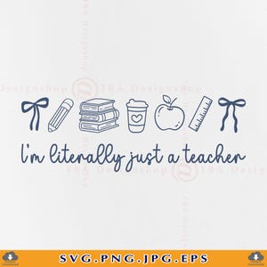 May include: A navy blue graphic with school-related icons, including a bow, pencil, books, coffee cup, apple, ruler, and another bow. The text "I'm literally just a teacher" is written below the icons. The image is on a white background.