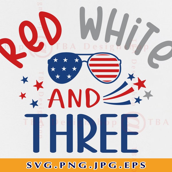 Red White and Three Svg, 4th of July Birthday SVG, 3rd Birthday Gift SVG, Fourth of July Baby, Kids Patriotic Shirt, Files Cricut, Svg, PNG