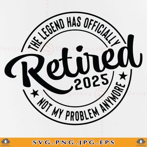La légende a officiellement pris sa retraite SVG 2025, cadeau de retraite SVG, SVG disant retraite, chemise de retraite SVG, citations, fichiers pour Cricut, Svg, Png