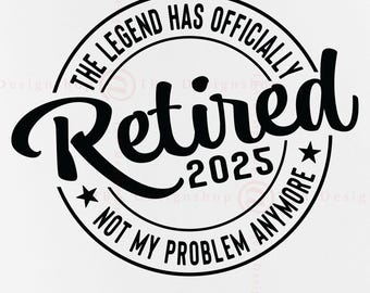 The legend has officially retired 2025 SVG, Retired Gift Svg, Retirement Saying SVG, Retirement Shirt SVG, Quotes,Files For Cricut, Svg, Png