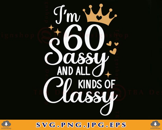 60th Birthday Sassy SVG, Funny Gift for Her (Digital Files)