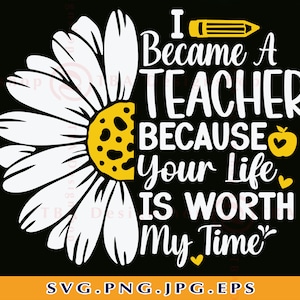 Op de afbeelding: Een witte madeliefje met een gele kern en een potlood, met de tekst "I Became A TEACHER BECAUSE Your Life IS WORTH My Time" in witte letters.