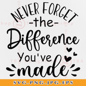 Nunca se esqueça da diferença que você fez SVG, presente de agradecimento ao professor SVG, aposentadoria Svg, camisa do professor SVG, arquivos para Cricut, Svg, Png
