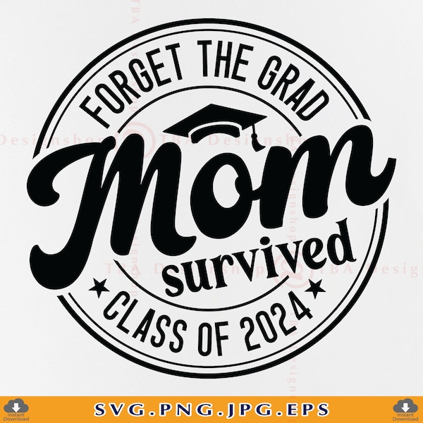 Oubliez la maman diplômée a survécu à la classe de 2024 SVG, Funny Mom Graduation Gift SVG, Mom Graduate Shirt SVG, Senior, Cut Files For Cricut, Svg, Png