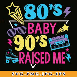 80s 90s SVG, 80&#39;s Baby 90&#39;s Raised Me SVG,1980s, Cassette Tape SVG, 80s Girl Svg, 80s Party, Retro 80s Design,Cut Files For Cricut, Svg, Png