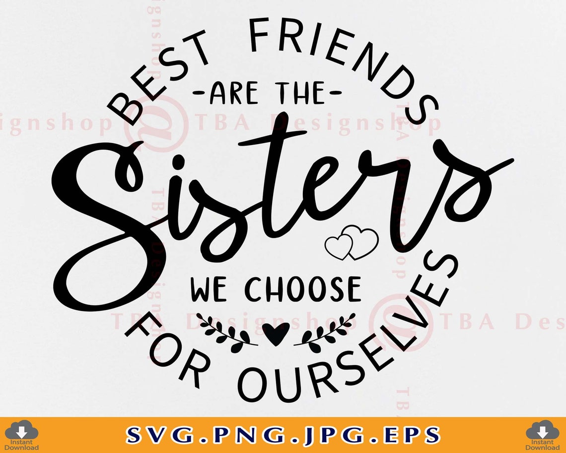 Best Friends Are the Sisters We Choose for Ourselves Svg | Etsy